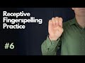 Receptive ASL Fingerspelling Practice | Beginner #6