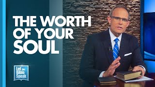 LET THE BIBLE SPEAK - The Worth Of Your Soul