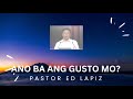 pastor ed lapiz latest preaching 2023 ano ba ang gusto mo