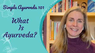 Simple Ayurveda 101 - What is Ayurveda?