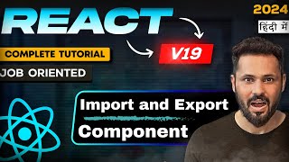 React JS 19 Tutorial in Hindi #8 Importing and Exporting Components