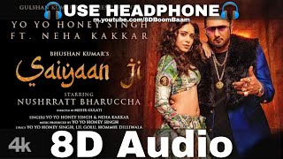 Saiyaan Ji (8D Audio) Yo Yo Honey Singh, Neha Kakkar|Nushrratt Bharuccha|Lil, Hommie| HQ 3D Surround