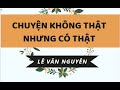 Chuyện không thật mà có thật - Lê Văn Nguyên - Phần 1