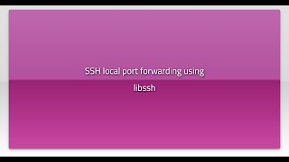 SSH local port forwarding using libssh