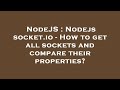 NodeJS : Nodejs socket.io - How to get all sockets and compare their properties?