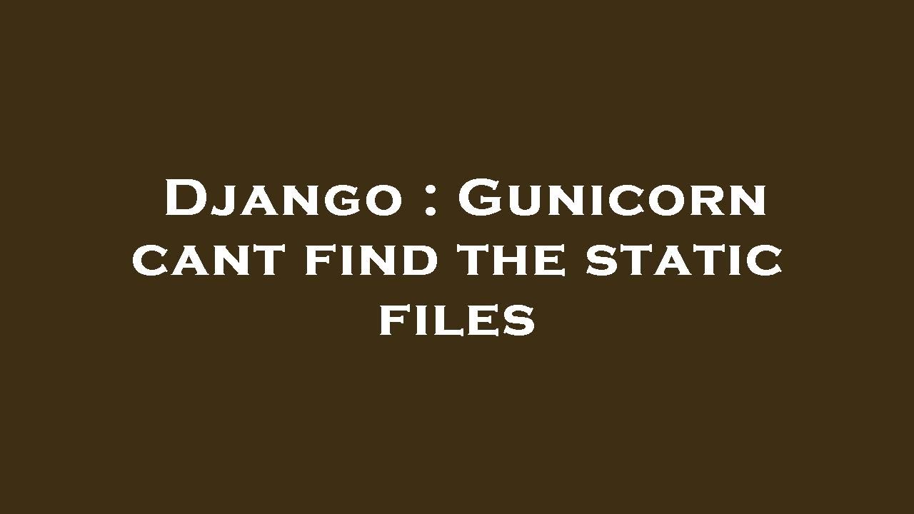 Django : Gunicorn Cant Find The Static Files - YouTube