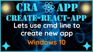(Part 1 of 2) CRA - Create React App on Windows 10 using cmd line tool