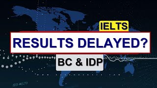 IELTS RESULTS DELAYED: British Council & IDP