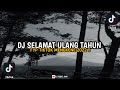 DJ SELAMAT ULANG TAHUN TERBARU VERSI DJ Fadiel Rmx X IzKy Yete viral Tik-Tok