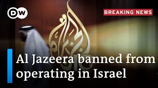 Israel: Netanyahu's government votes to ban Al Jazeera | DW News