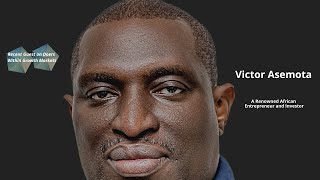 Victor Asemota- A Renowned African Entrepreneur and Investor (Part 2)