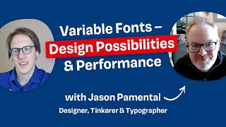 Variable Fonts Design Possibilities & Performance with Jason Pamental