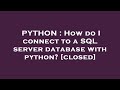 PYTHON : How do I connect to a SQL server database with python?