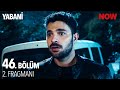 Yabani 46. Bölüm 2. Fragmanı