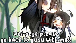 wei-gege please go back to gusu with me!! || mdzs || wangxian ||