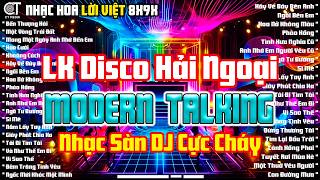 LK Disco Hải Ngoại Modern Talking Cực Sôi Động - Chọn Lọc Album Nhạc Hoa Lời Việt Vang Bóng Một Thời