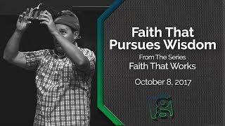 Grace Church 10/8/17 - Faith That Pursues Wisdom