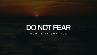 Do Not Fear: God is in Control | 3 Hour Meditation Music