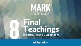 Jesus' Final Teachings (Mark 13-14) | Mike Mazzalongo | BibleTalk.tv