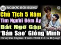 Nghe CUỐN Thật: CHỦ TỊCH 5 NĂM TÌM NGƯỜI ĐÊM ẤY ĐỤNG BẢN SAO Y CHANG #Truyện ngôn tình Full Trọn Bộ