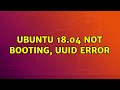 Ubuntu: Ubuntu 18.04 not booting, UUID error