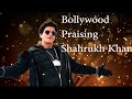 Shahrukh khan praised by Bollywood | Salman Khan | Kareena | Anushka | Amitabh bachchan | Badshah |