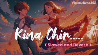 Kina Chir - Lofi Song | Slowed & Reverb | The PropheC | Listen Alone 365