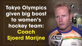 Tokyo Olympics given big boost to women’s hockey team: Coach Sjoerd Marijne