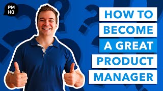How to Become a Great Product Manager [Complete Guide]