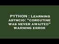 PYTHON : Learning asyncio: 