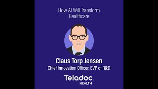 How AI Will Transform Healthcare with Teladoc Health Chief Innovation Officer Claus Torp Jensen