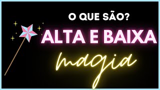 ALTA MAGIA E BAIXA MAGIA: QUAL A DIFERENÇA?