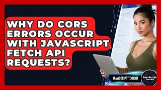 Why Do CORS Errors Occur With JavaScript Fetch API Requests? - JavaScript Toolkit