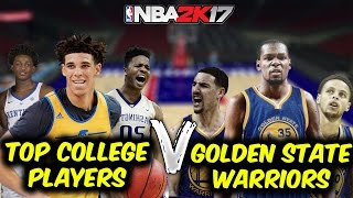 CAN THE TOP COLLEGE PLAYERS BEAT THE GOLDEN STATE WARRIORS!? NBA 2K17 GAMEPLAY
