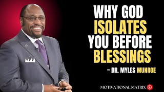 Why God Uses Isolation to Prepare You for Blessing| Dr.Myles Munroe 2025!