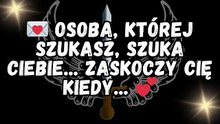 💌 Osoba, której szukasz, szuka Ciebie... ZASKOCZY CIĘ KIEDY... 💕