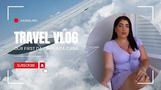 TRAVEL VLOG | FIRST DAY IN PUNTA CANA