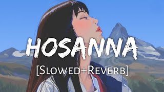 Hosanna [Slowed+Reverb] - Ekk Deewana Tha