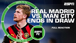 🚨 FULL REACTION 🚨 Real Madrid vs. Manchester City 1st leg ends in draw | ESPN FC