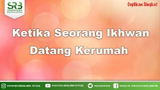 Ketika Seorang Ikhwan Datang Kerumah - Ustadz Dr Syafiq Riza Basalamah MA