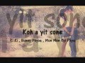 Koh a yit sone with lyrics - Ki Ki, Bunny Phyoe, Mon Mon Kyi Phyu