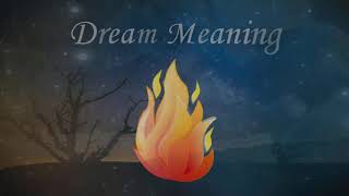 The meaning of dreams Fire ?