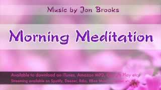 RELAXING MUSIC Morning Meditation - Jon Brooks (Instrumental Version)