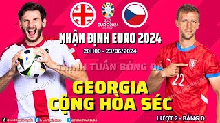 Nhận Định Georgia vs Cộng Hòa Séc 20h 22/06 Bảng F Euro 2024 - Trịnh Tuấn Bóng Đá