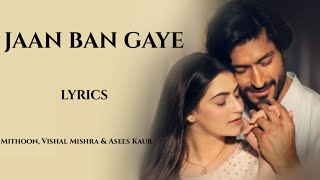 Jaan Ban Gaye Full Song (Lyrics) | Khuda Haafiz| Vidyut J & Shivaleeka | Vishal M, Mithoon & Asees K