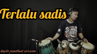 TERLALU SADIS - Koplo Jandhut Version ( Cover Kendang )