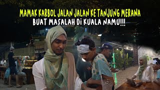 MAMAKKARBOL JALAN JALAN KE TANJUNGMERAWA!!!BUAT MASALAH DI KUALANAMU!!!#KARBOL #KARBOLGILAK