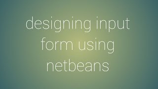 Java Netbeans tutorial 3, design an input form