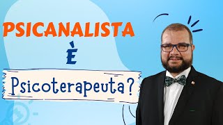 PSICANALISTA É TERAPEUTA? PSICANALISTA É  PSICOTERAPEUTA?