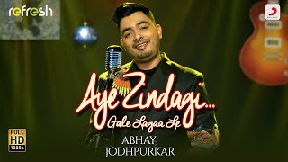 Aye Zindagi Gale Lagaa Le - Abhay Jodhpurkar | Sony Music Refresh | Ajay Singha